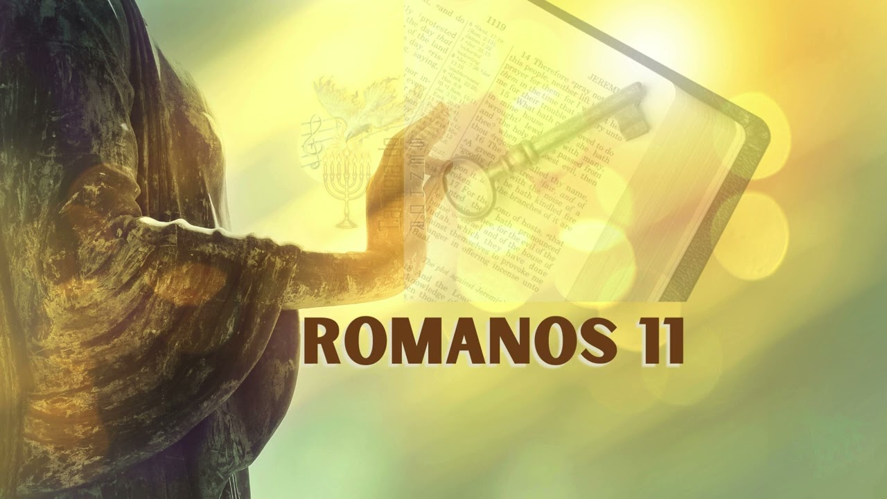 Romanos 11 [PROFUNDA É A TUA SABEDORIA, SENHOR!]