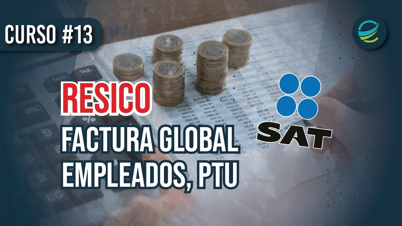 #13🔥CURSO RESICO SAT🔥¿Factura Global, EMPLEADOS, PTU?