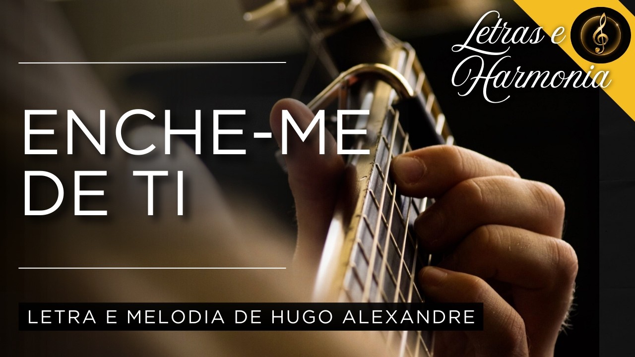 Enche-me de Ti | Letras e Harmonia | Louvor, Hino de Adoração, Devocional, Cristã, Gospel