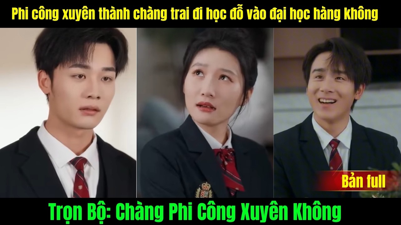 Ch&agrave;ng Phi C&ocirc;ng Xuy&ecirc;n Kh&ocirc;ng trọn bộ | Phi c&ocirc;ng xuy&ecirc;n th&agrave;nh ch&agrave;ng trai đi học đỗ v&agrave;o đại học h&agrave;ng ko