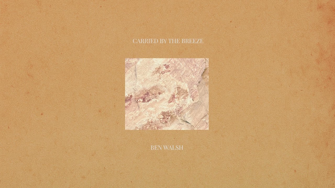 Ben Walsh - Carried By The Breeze (Official Audio)