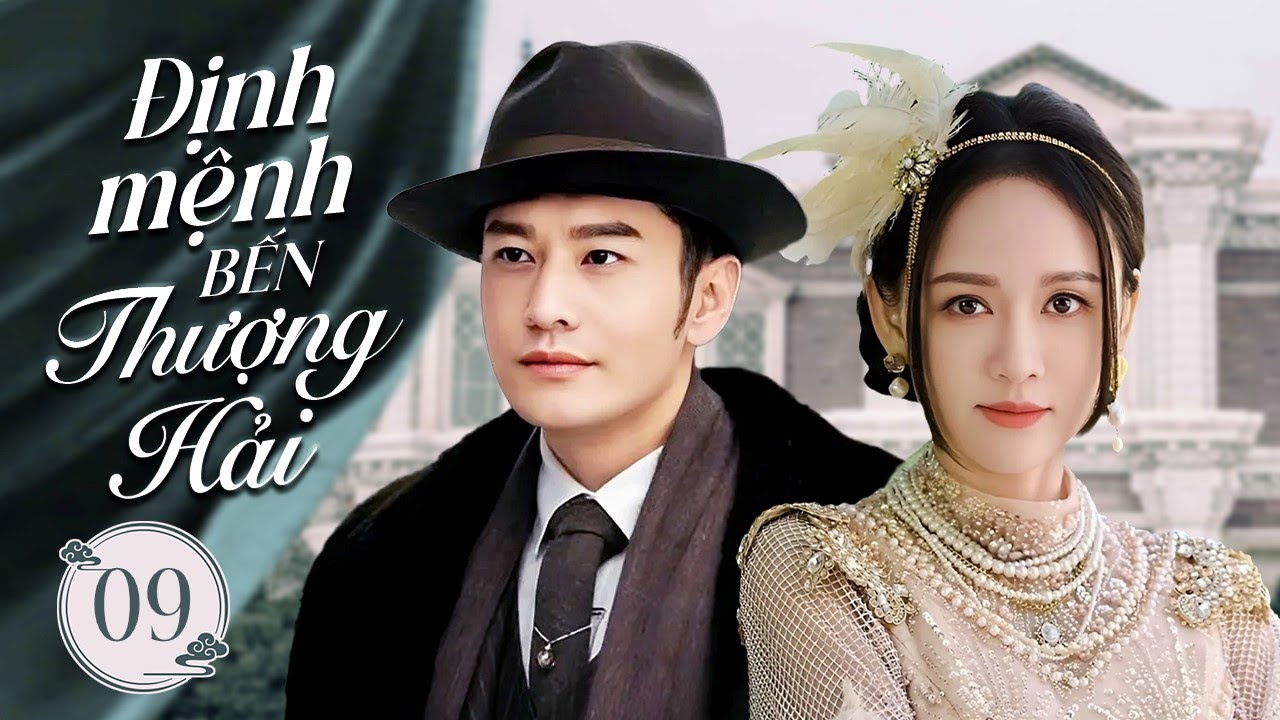 ĐỊNH MỆNH BẾN THƯỢNG HẢI - Tập 09 | Thiên Kim Sa Cơ Yêu Nhầm Ông Trùm Hắc Bang Bá Đạo