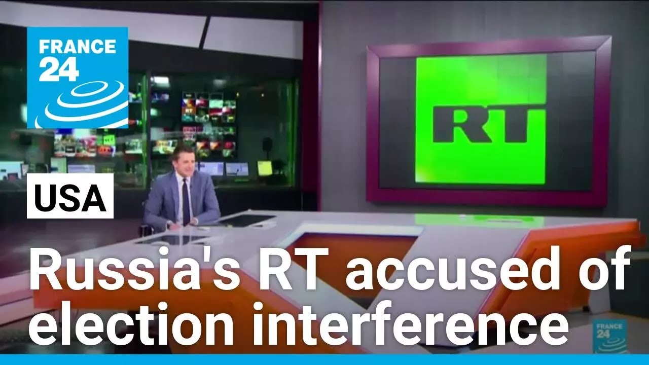 US accuses Russia's RT news outlet of election interference &bull; FRANCE 24 English