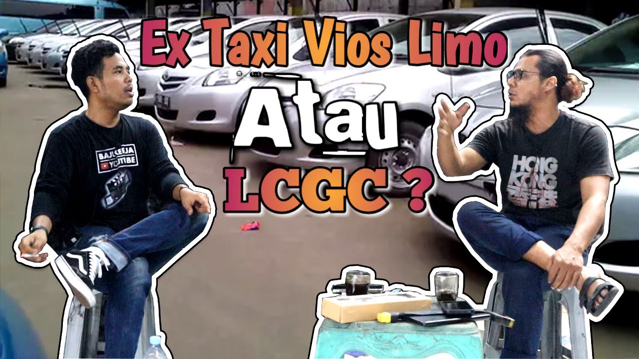 Ex Taxi Lebih Baik Vios Limo Atau LCGC ?