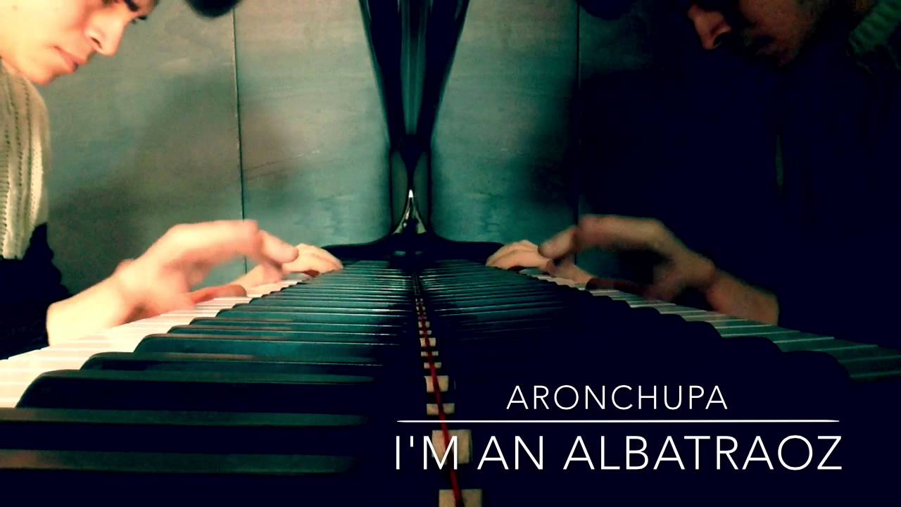 AronChupa - I'm an albatraoz (Piano Remake)