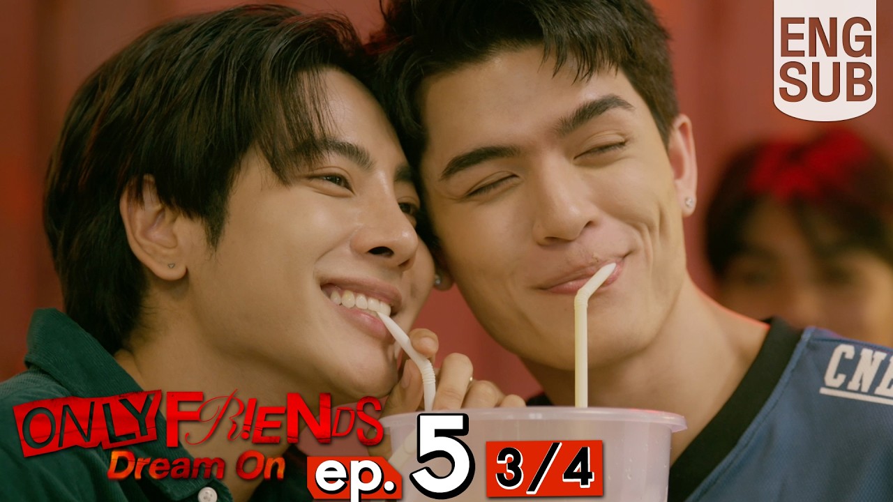 [Eng Sub] ONLY FRIENDS : DREAM ON | EP.5 [3/4]