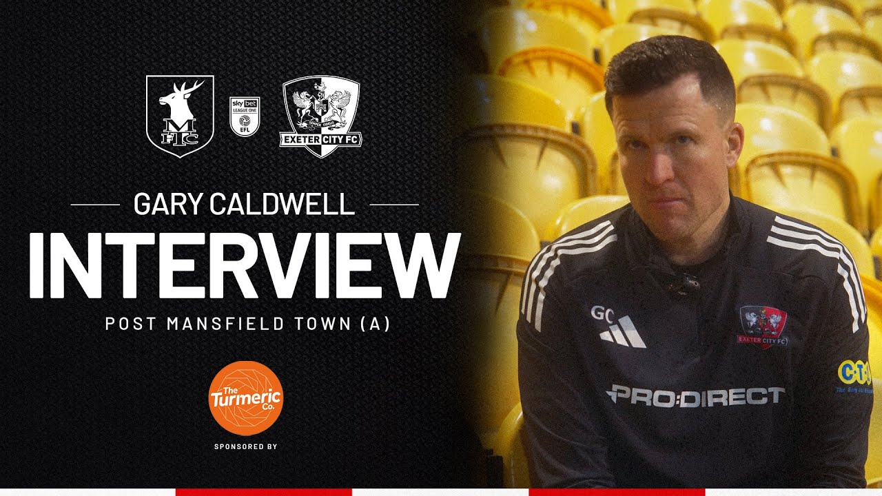 💬 Gary Caldwell post Mansfield Town (A) | Exeter City Football Club