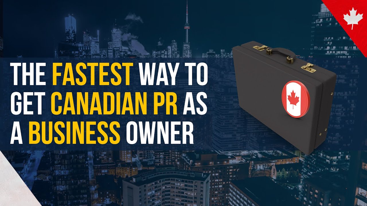 The Fastest Way to Get Canadian PR as a Business Owner