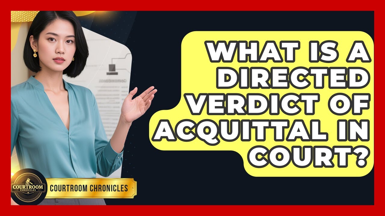 What Is A Directed Verdict Of Acquittal In Court? - Courtroom Chronicles