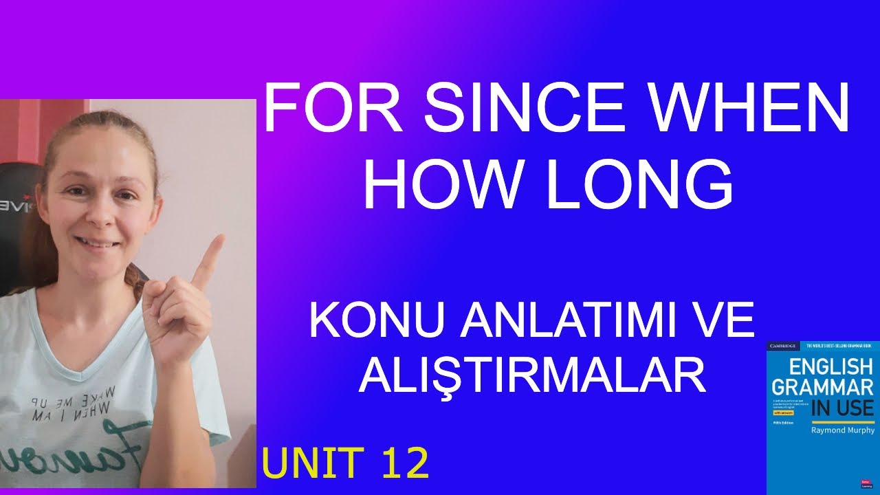 For Since When How Long Konu Anlatımı / Essential Grammar in Use Unit 12