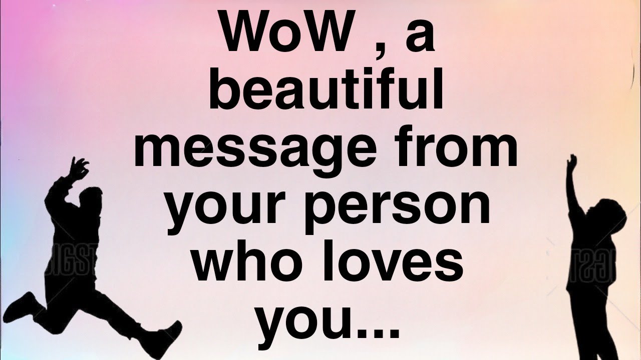 Wow🌈 A beautiful Message From Your Person who Loves You..