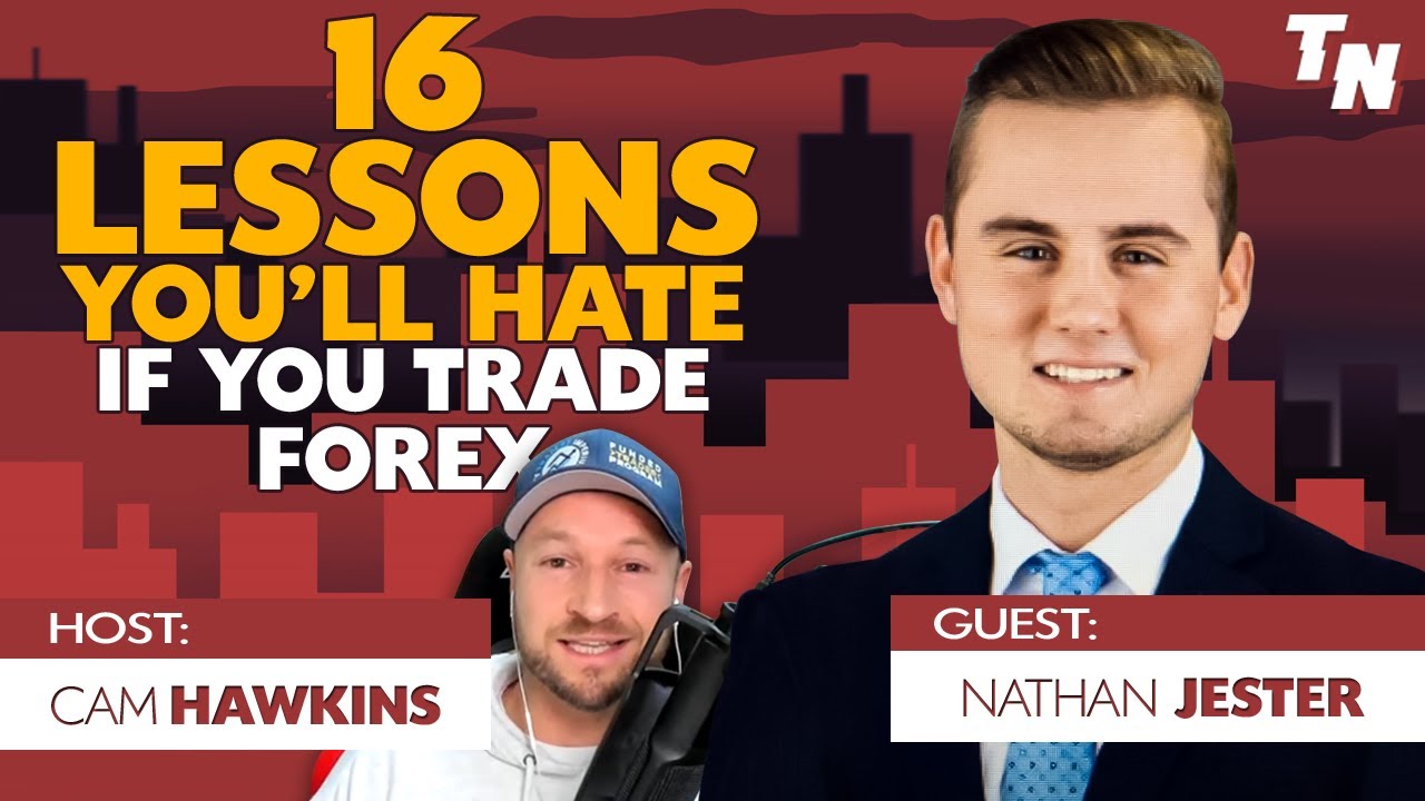 16 Lessons You'll Hate If You Trade Forex ... w/ Nathan Jester