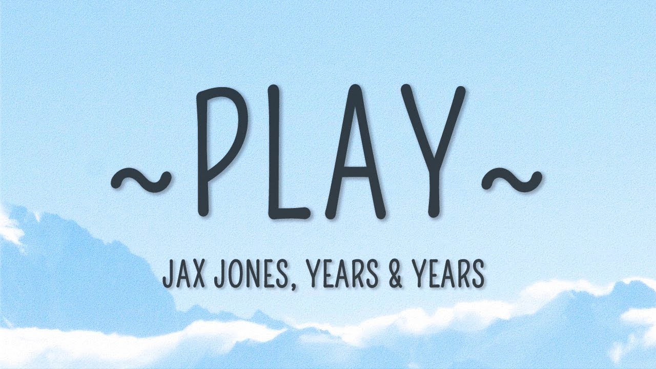 Jax Jones, Years & Years &ndash; Play (tekst)