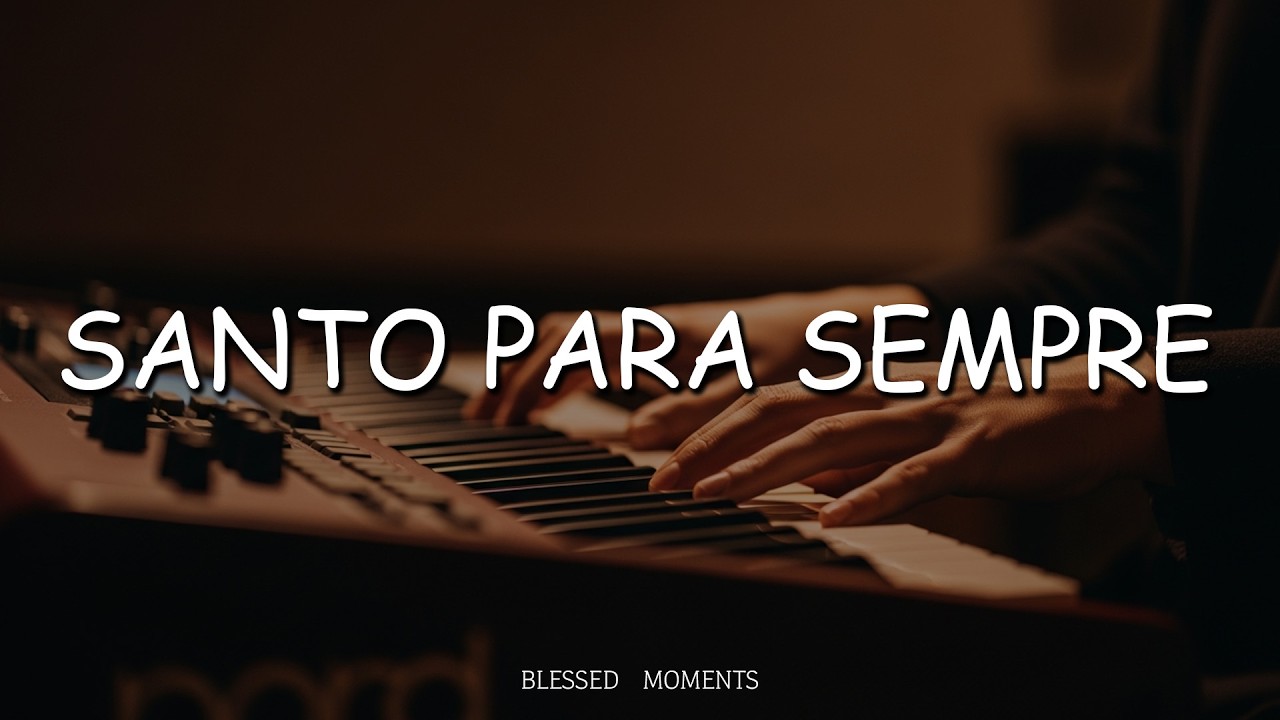 FUNDO MUSICAL PARA ORAÇÃO | SANTO PARA SEMPRE | INSTRUMENTAL WORSHIP PIANO | ORAÇÃO E MEDITAÇÃO