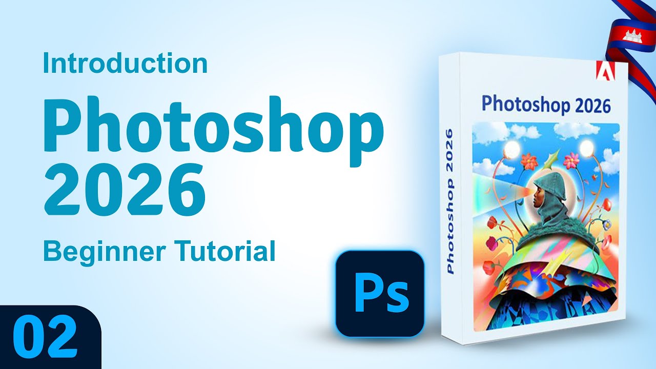 Adobe Photoshop 2026 Introduction​ Ep.02 | សិក្សាមូលដ្ឋាន វគ្គ០២