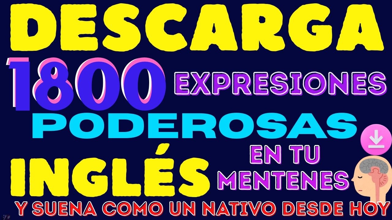 DESCARGA 1800 EXPRESIONES PODEROSAS EN TU MENTE Y SUENA COMO UN NATIVO DESDE HOY