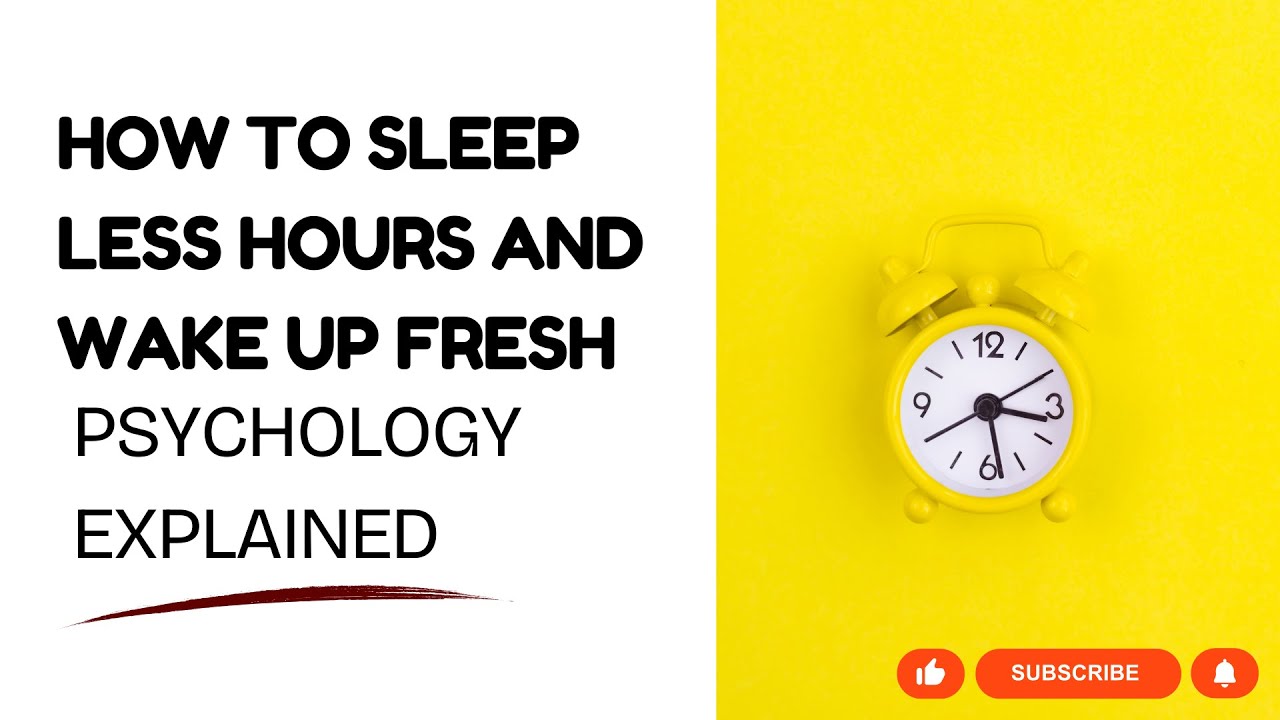 The Psychology of Sleeping Less and Waking Up Fresh