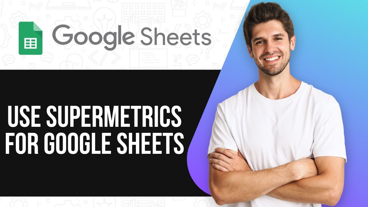 How To Use Supermetrics For Google Sheets