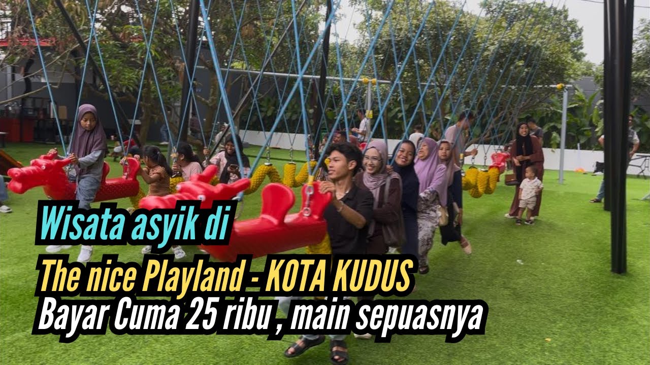 The Nice Playland - KOTA KUDUS ‼️✅25ribu bisa main sepuasnya ✅