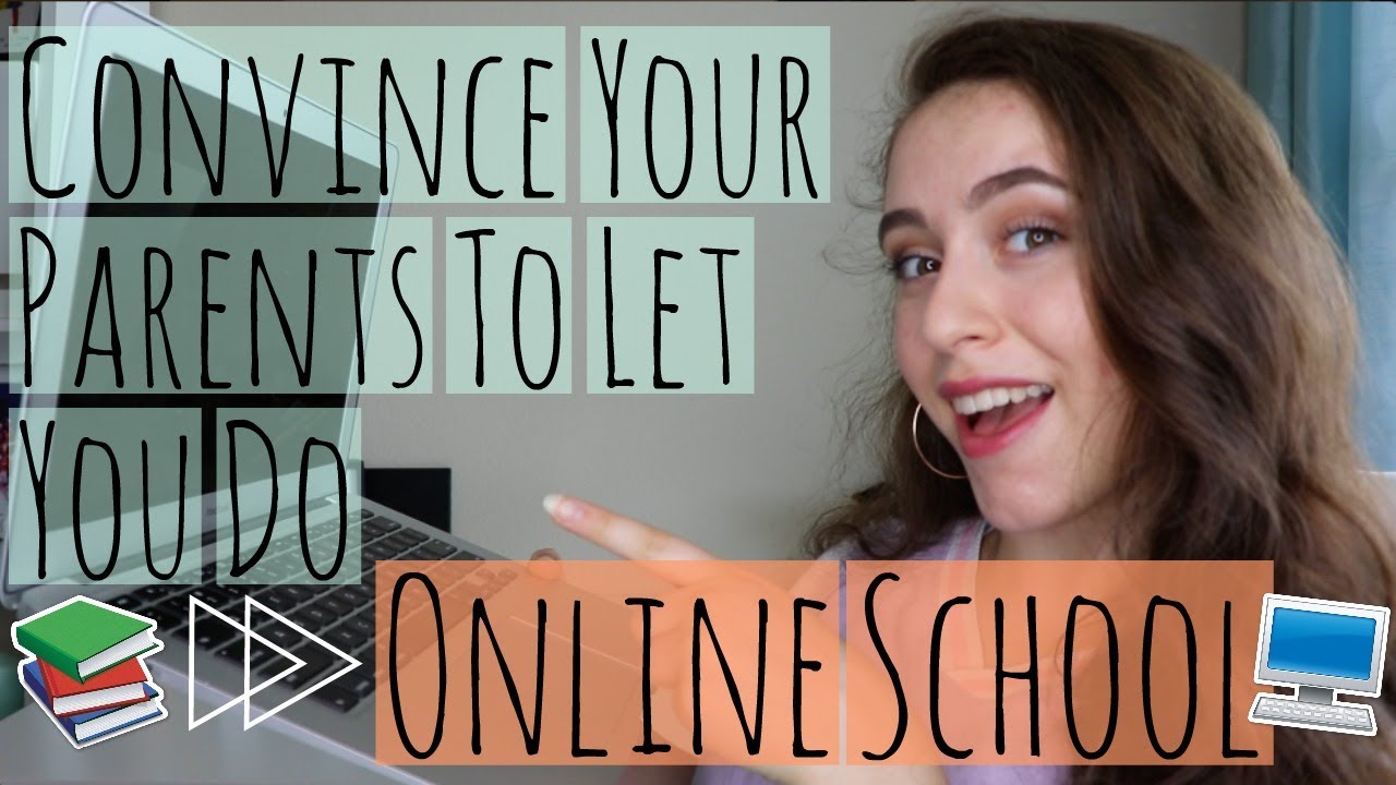 How to CONVINCE YOUR PARENTS to let you do ONLINE SCHOOL