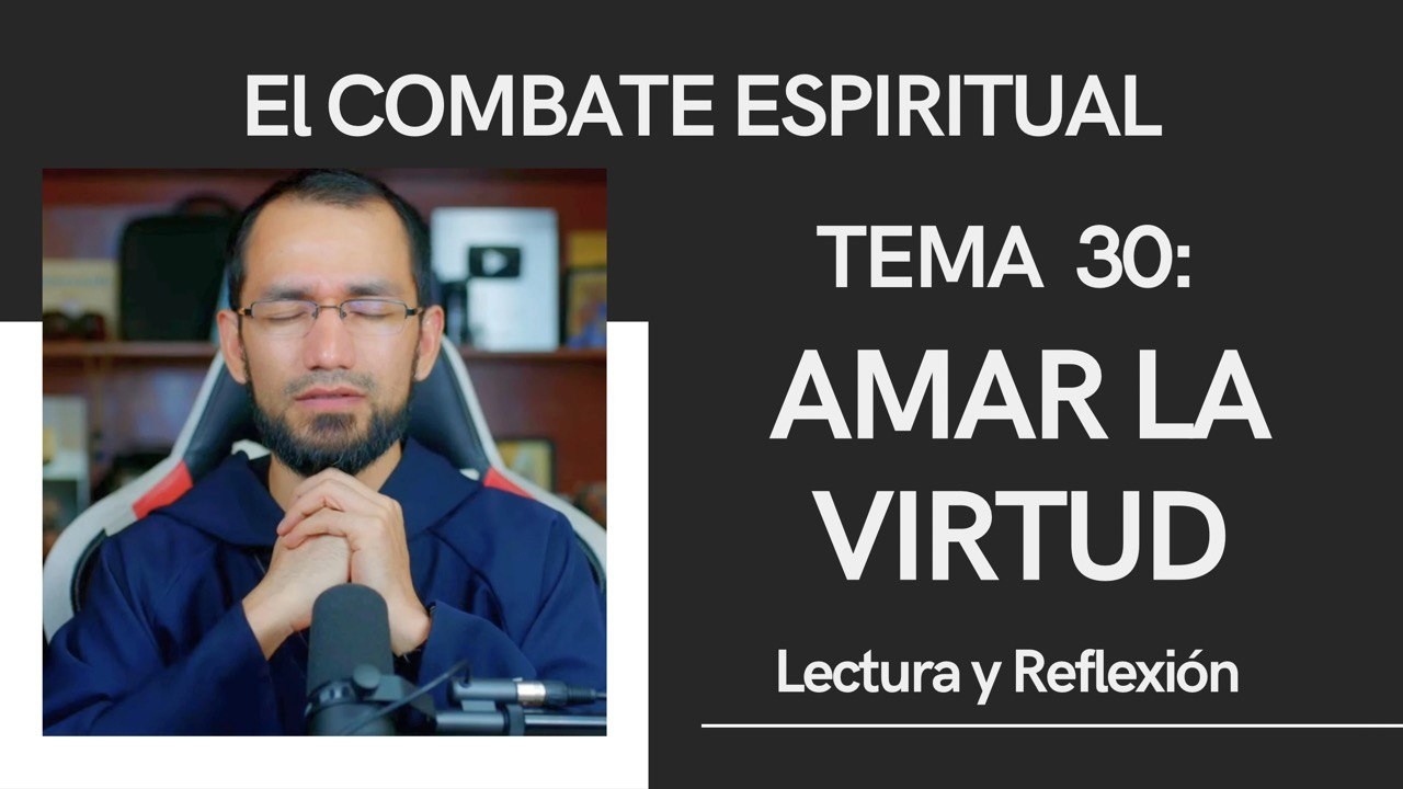 AMAR LA VIRTUD 🔺Combate Espiritual 30 👉Lectura y Reflexión P. Byron