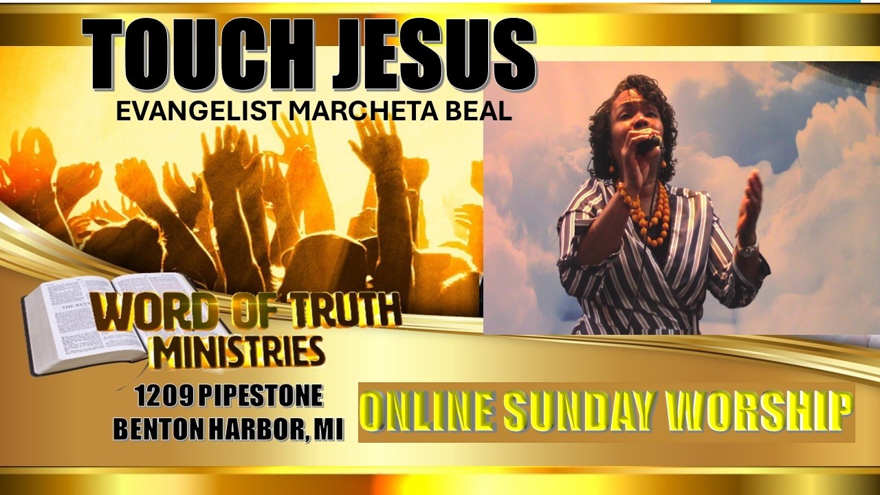 TOUCH JESUS - WORD OF TRUTH MINISTRIES ONLINE SUNDAY WORSHIP - Evangelist Marcheta Beal