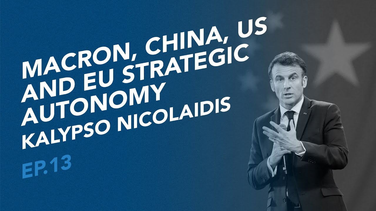Macron, China, US and EU strategic autonomy - Governance This Week with Kalypso Nicolaidis