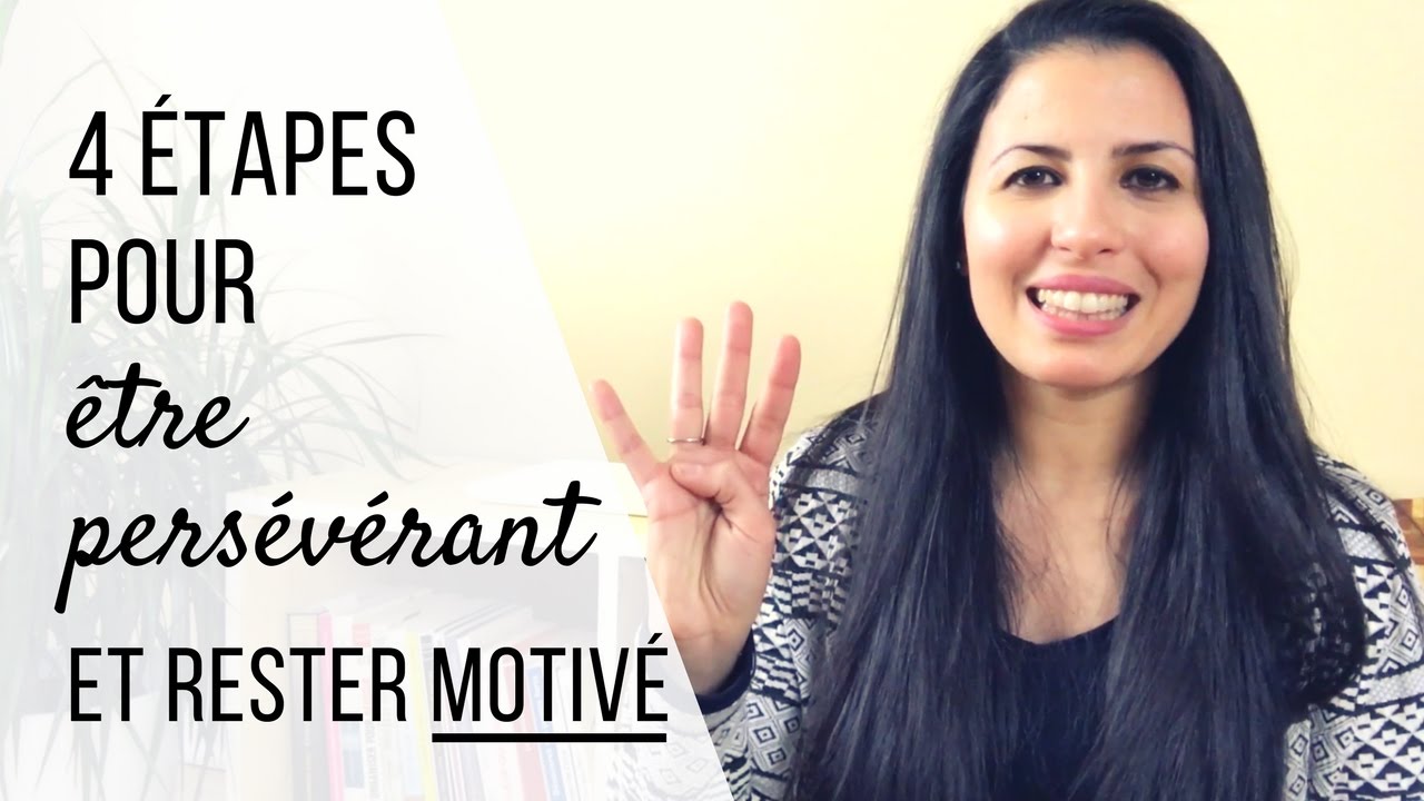 Comment être persévérant et rester motivé en 4 étapes