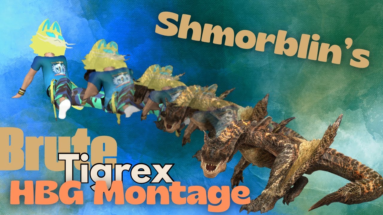 Shmorblin’s Brute Tigrex HBG Compilation! #mhnow