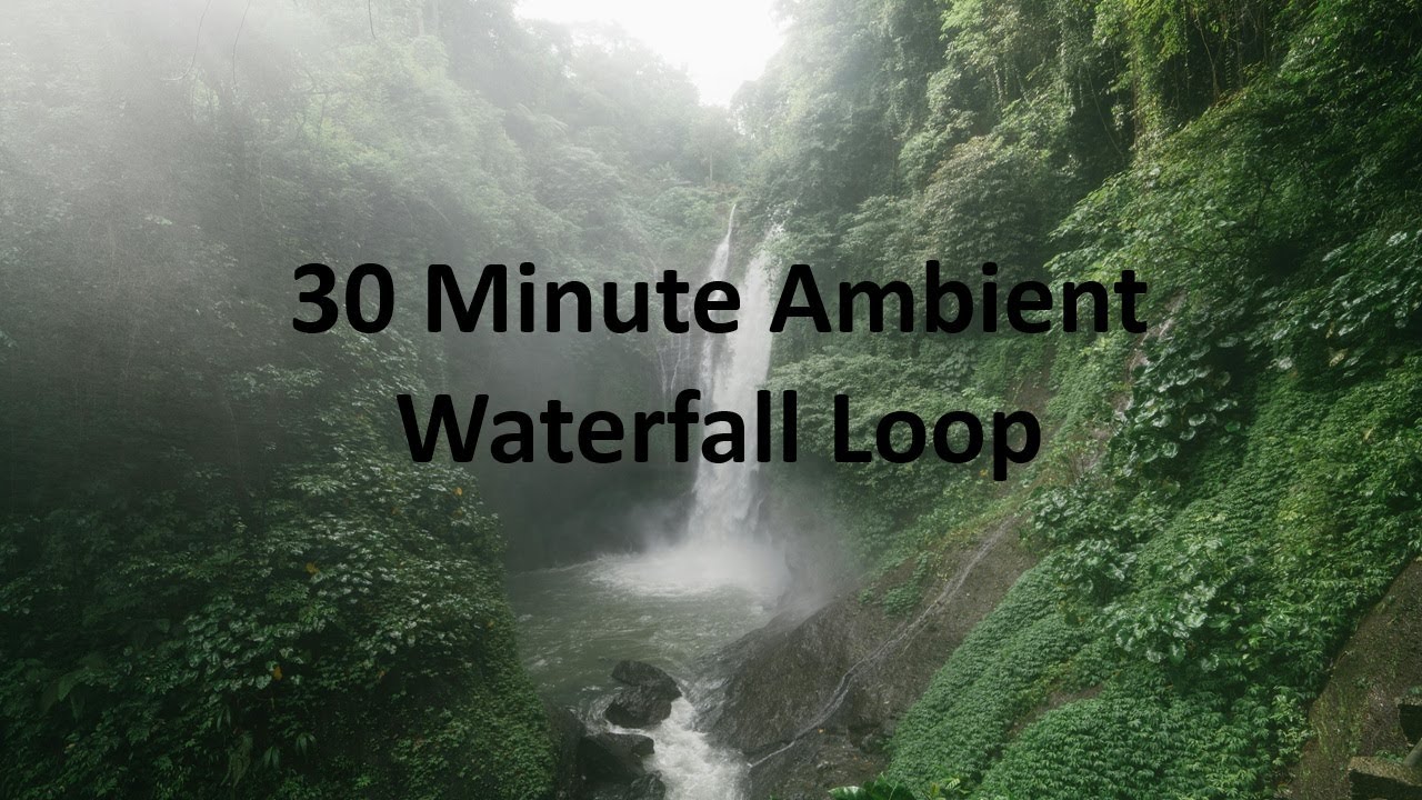 30 Minute Ambient Waterfall Loop