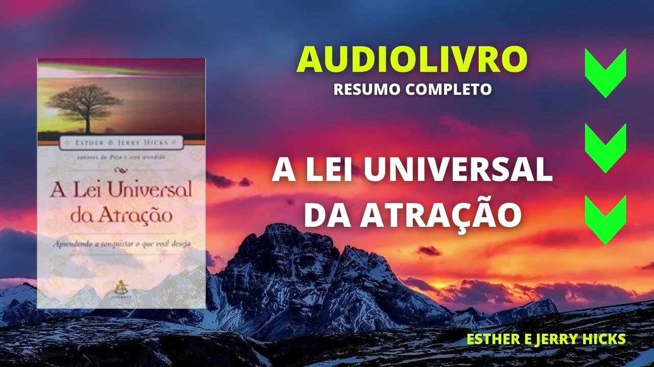 A LEI UNIVERSAL DA ATRAÇÃO | RESUMO COMPLETO | ESTHER E JERRY HICKS | LEI DA ATRAÇÃO