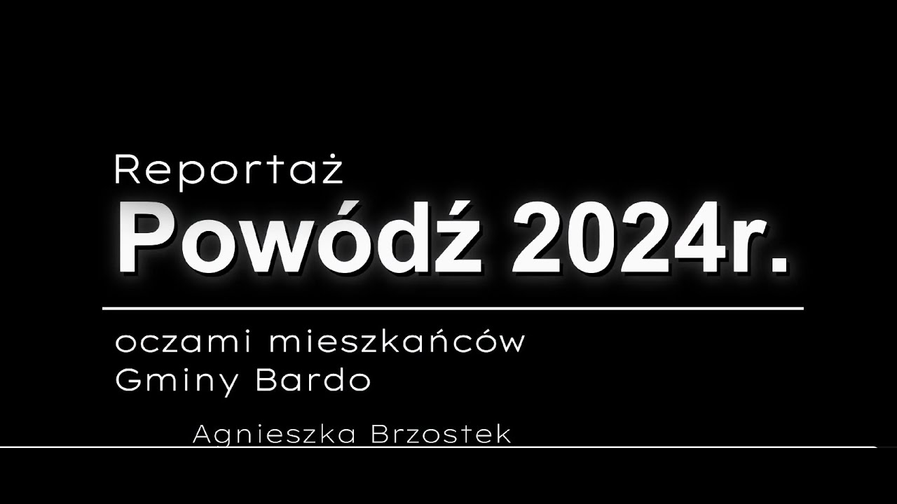Reportaż filmowy: Powódź 2024 roku oczami mieszkańców gminy Bardo - Agnieszka Brzostek