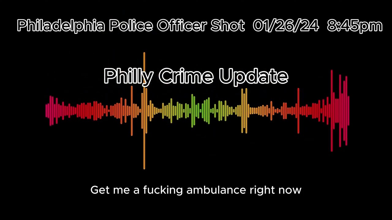 Police Radio Dispatch Audio- Officer DOWN - Philadelphia Police Officer Shot January 26th 2024