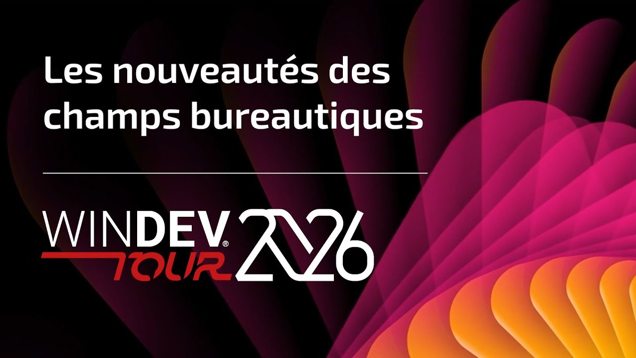 WINDEV TOUR 2026 : Les nouveautés pratiques des champs bureautiques