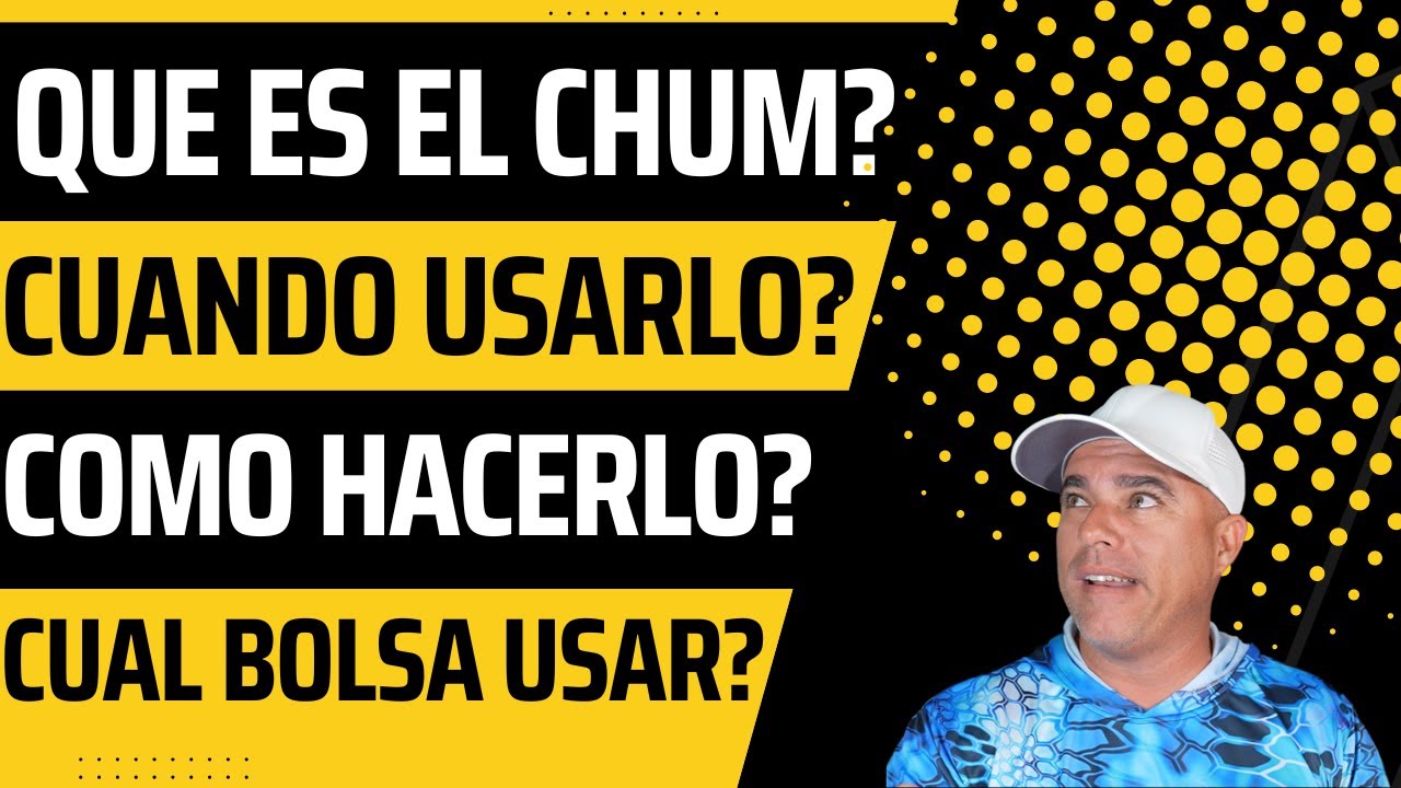 QUE ES EL CHUM, COMO SE HACE CUANDO Y COMO USARLO!