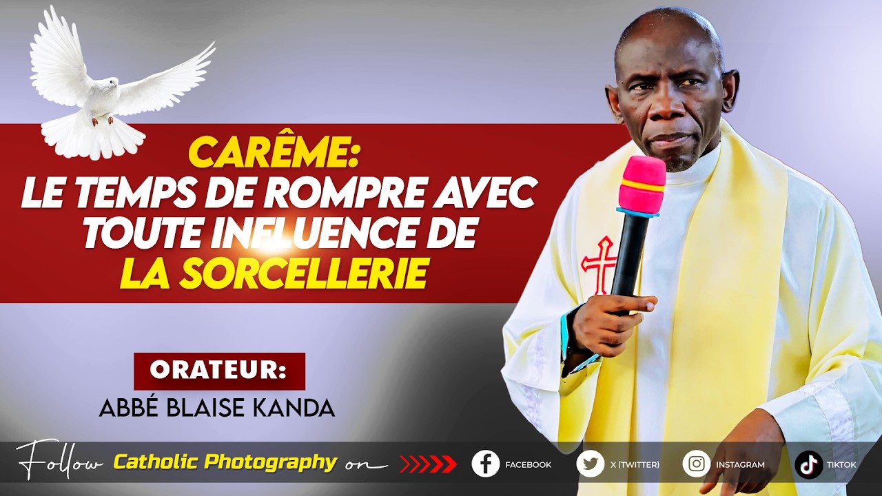 CAREME : LE TEMPS DE ROMPRE AVEC TOUTE INFLUENCE DE LA SORCELLERIE - Abbé Blaise KANDA