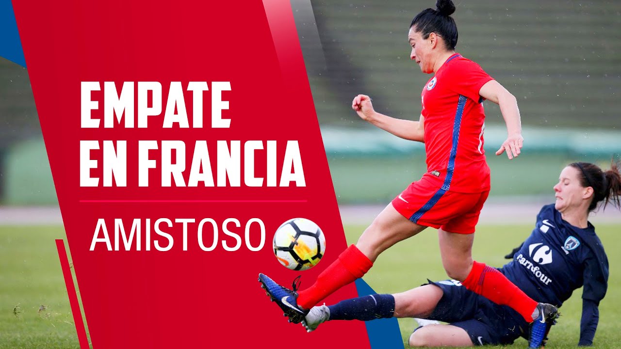 Chile 2-2 Paris FC F&eacute;minines l Amistoso l La Roja Femenina