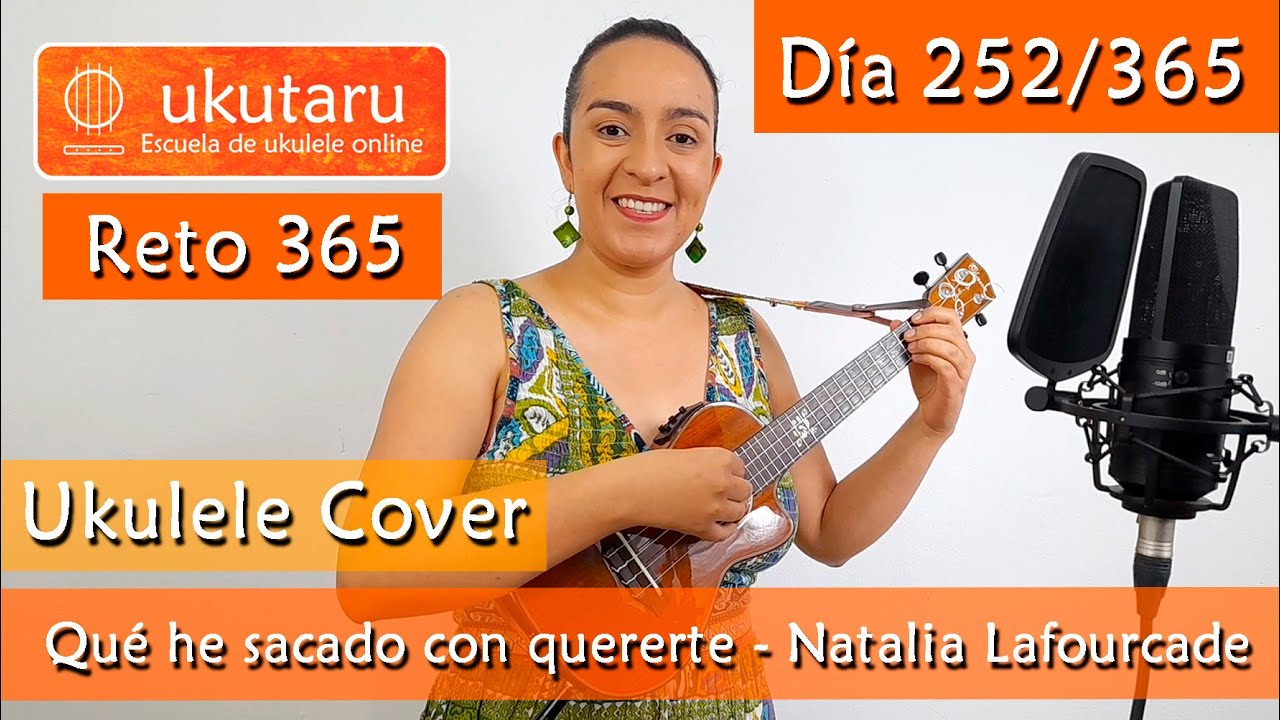 252. RETO 365 D&Iacute;A 252: QU&Eacute; HE SACADO CON QUERERTE ( NATALIA LAFOURCADE )  -  UKULELE COVER