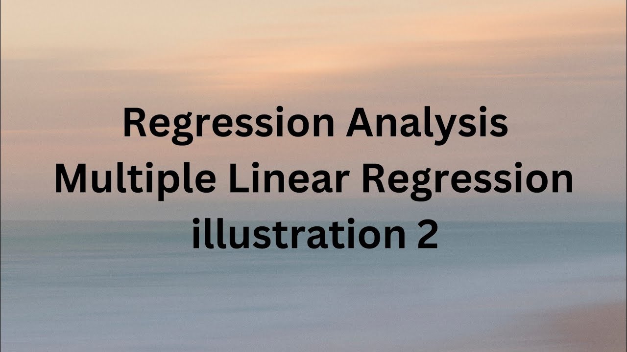 REGRESSION ANALYSIS | MULTIPLE LINEAR REGRESSION | BUSSINESS FORECASTING | ILLUSTRATION - 2 |SCM