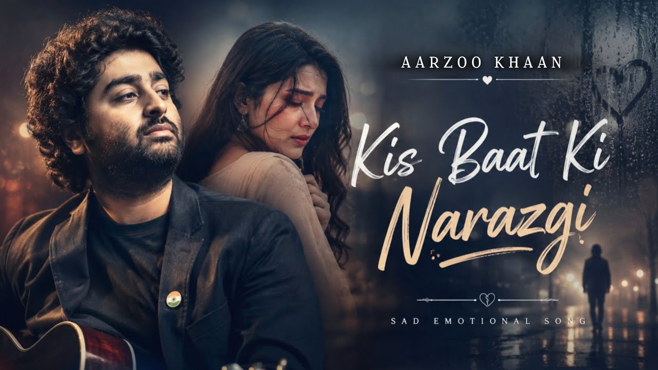 Kis Baat Ki Narazgi &ndash; Aarzoo Khaan | Emotional Hindi Sad Song | New Song 2026 | Arijit Singh Vibe