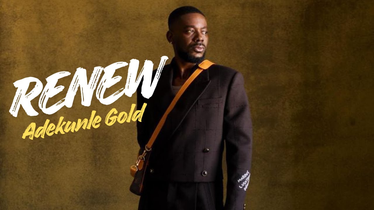 Adekunle Gold - Renew (Lyrics Video)