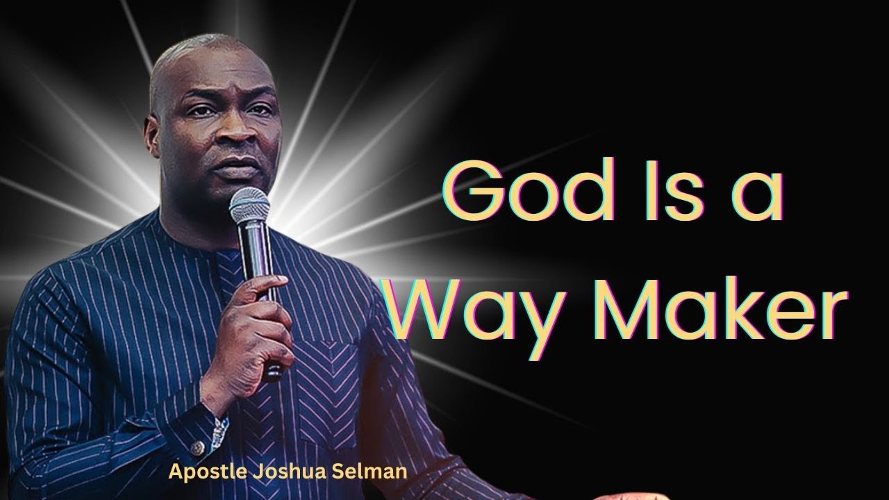 God Is a Way Maker: How God Creates a Way Where There Is None | Apostle Joshua Selman