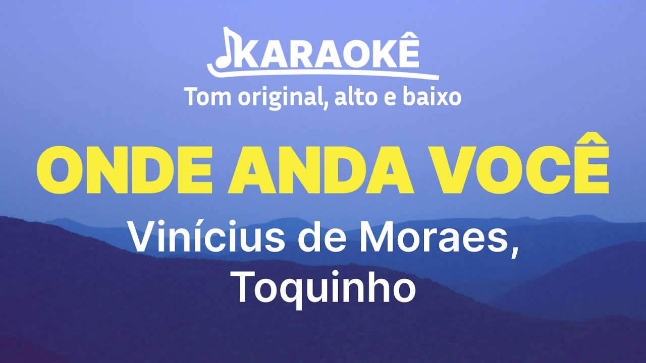 Vinícius de Moraes, Toquinho - Onde Anda Você | Tom original, alto e baixo (Karaokê No Seu Tom)