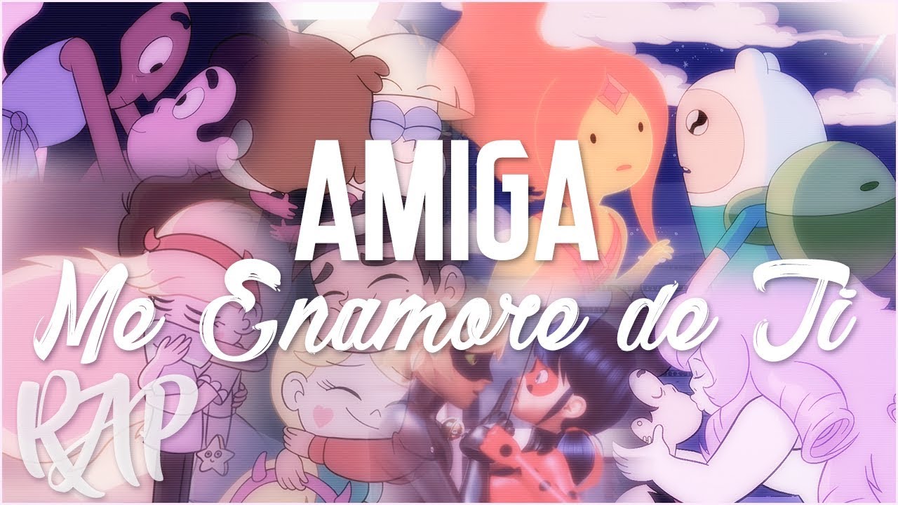 AMIGA, ME ENAMORE DE TI RAP - Steven Universe, Star vs the forces of evil, Adventure Time | Zoiket