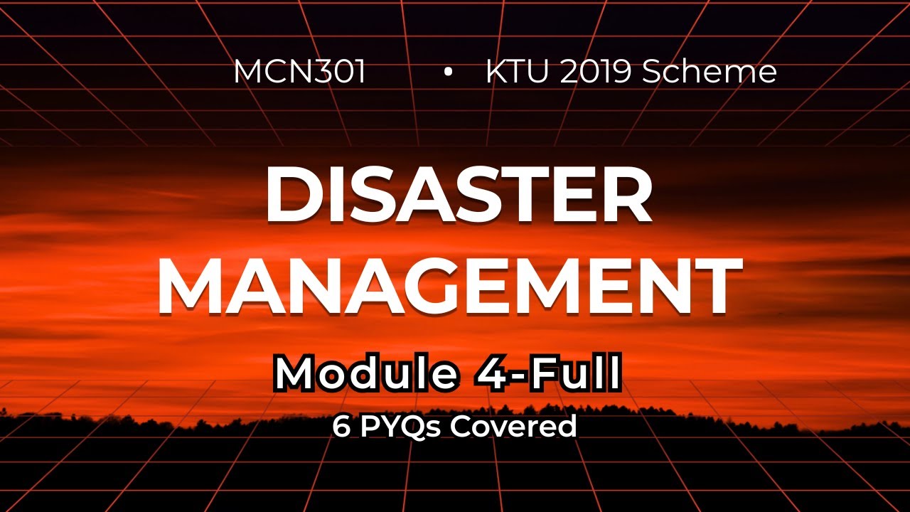 Disaster Management MCN301 &ndash; Module 4 (KTU 2019 Scheme) | Full PYQ Coverage | ONE SHOT | FULL MODULE