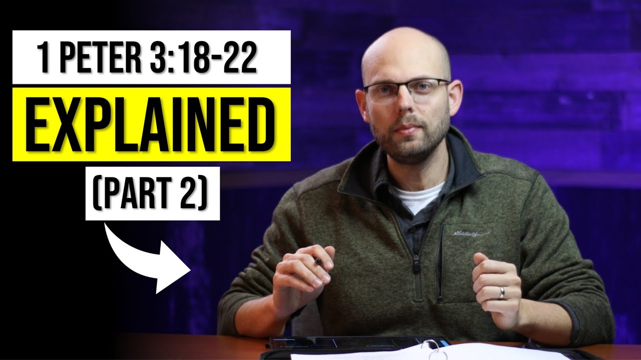 1 Peter 3:18-22 (Part 2) | Explained
