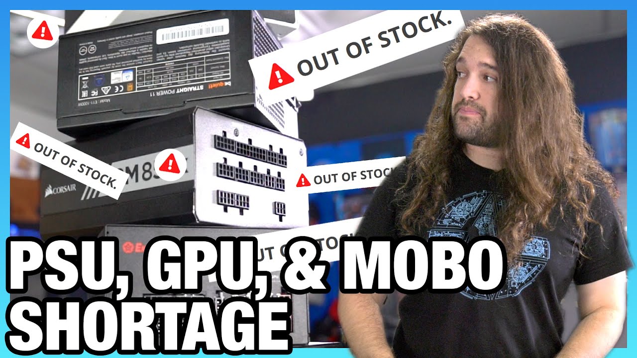 Out of Stock: Power Supplies, Motherboards, & Video Card Shortage Explained, Restock Dates