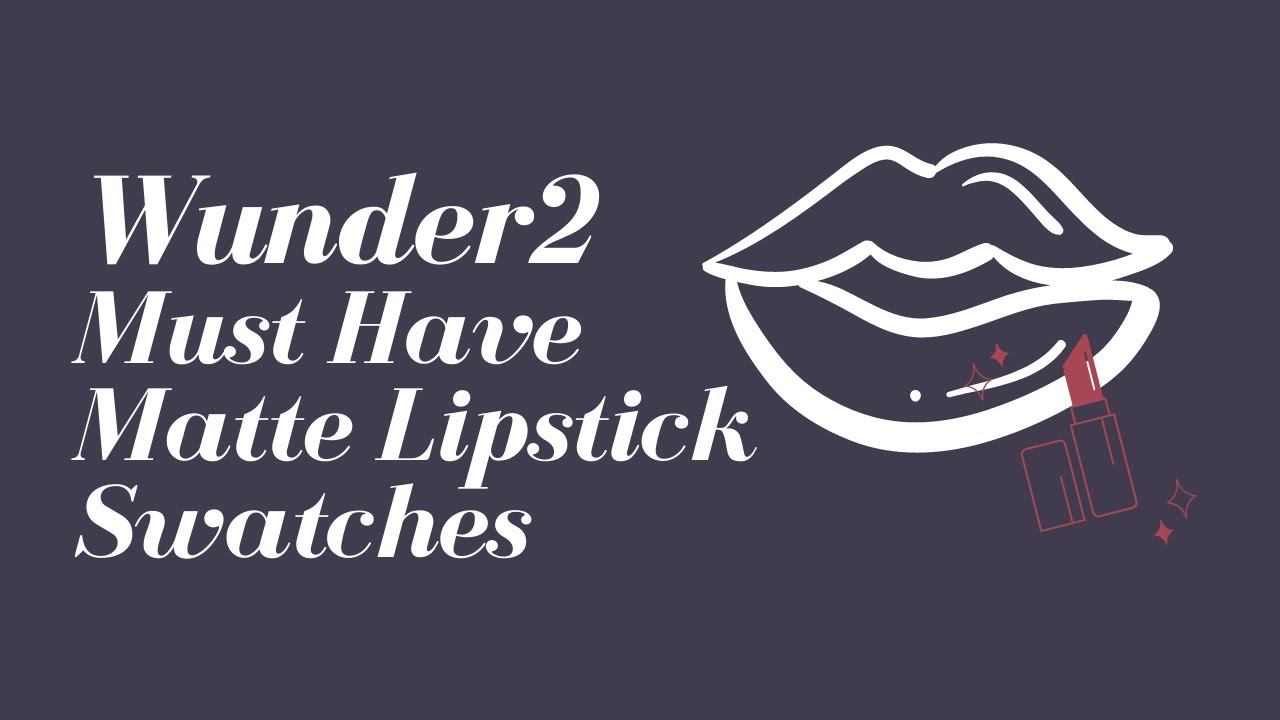 WUNDER2 COSMETICS MUST HAVE MATTE LIPSTICK SWATCHES