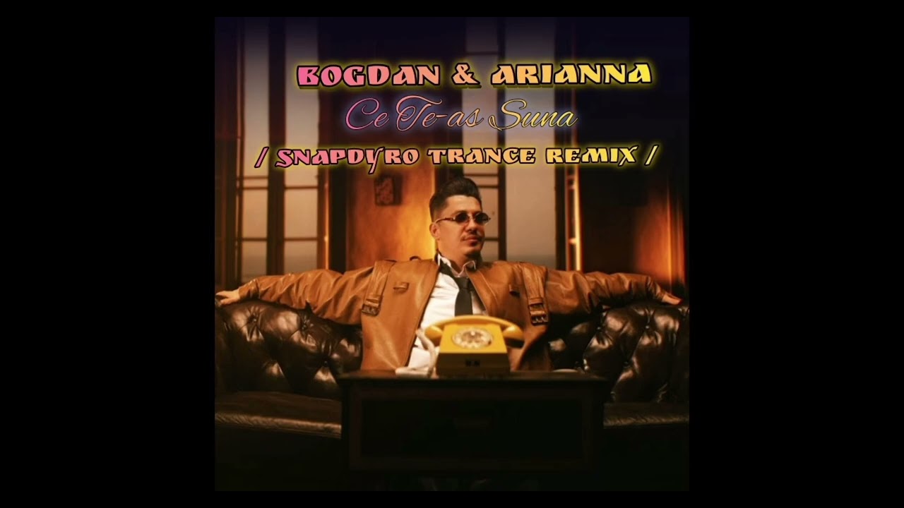 Bogdan & Arianna - Ce Te-as Suna / SNAPDYRO Trance Remix /