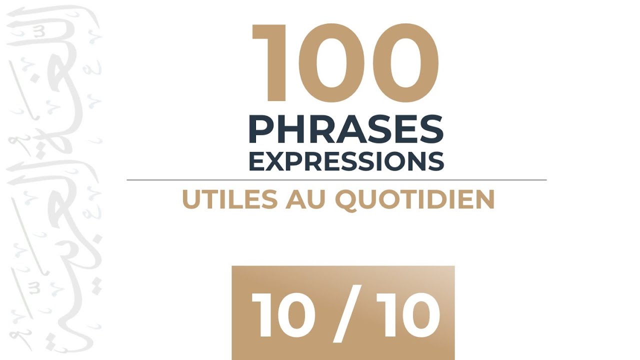 [ 10 / 10 ] 100 Phrases & Expressions Utiles au Quotidien - Apprendre l'arabe Facilement